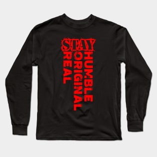 Stay humble, stay original, stay real Long Sleeve T-Shirt